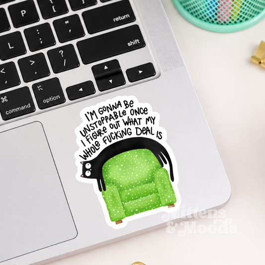 I'm Gonna Be Unstoppable Once I Figure Out My Whole Fucking Deal - Vinyl Sticker