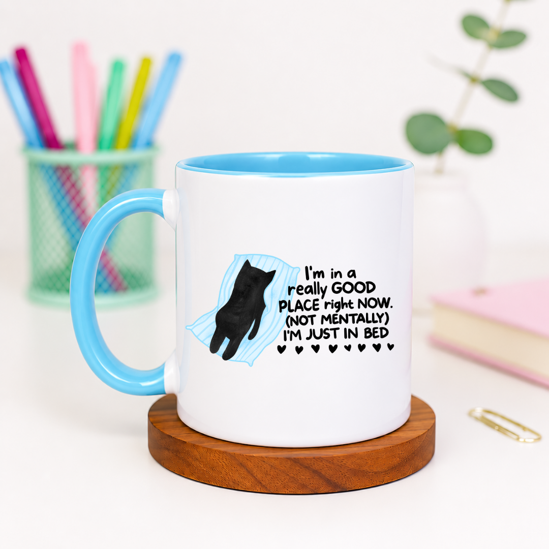 I'm in a Really Good Place Right Now Not Mentally I'm Just in Bed - Ceramic Mug