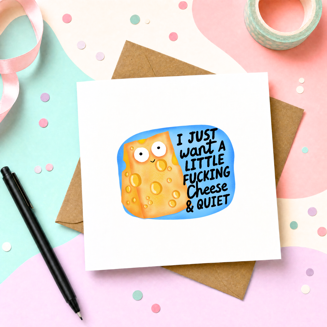 I Just Want a Little Fucking Cheese and Quiet - Greeting Card