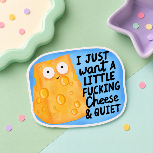 I Just Want a Little Fucking Cheese and Quiet - Vinyl Sticker