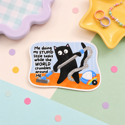 Me Doing My Stupid Little Tasks While the World Crumbles Around Me - Vinyl Sticker