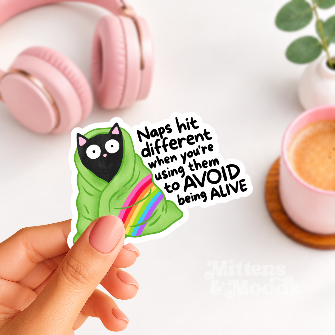 Naps Hit Different When You're Using Them to Avoid Being Alive - Vinyl Sticker
