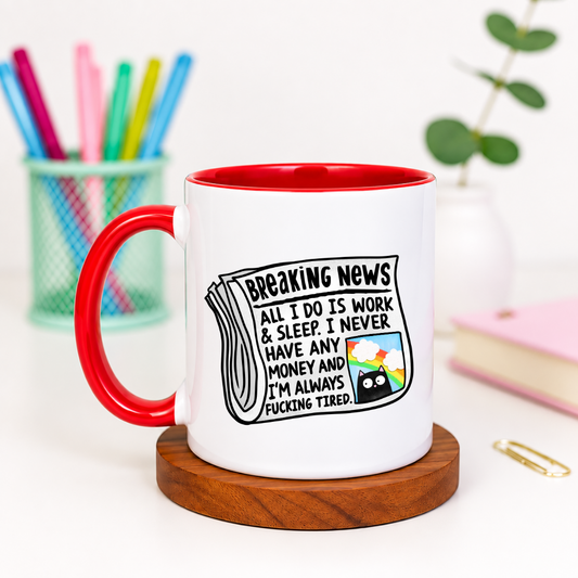 Breaking News All I Do Is Work and Sleep I Never Have Money - Ceramic Mug