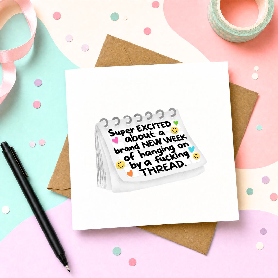 Super Excited About a Brand New Week of Hanging On by a Thread - Greeting Card