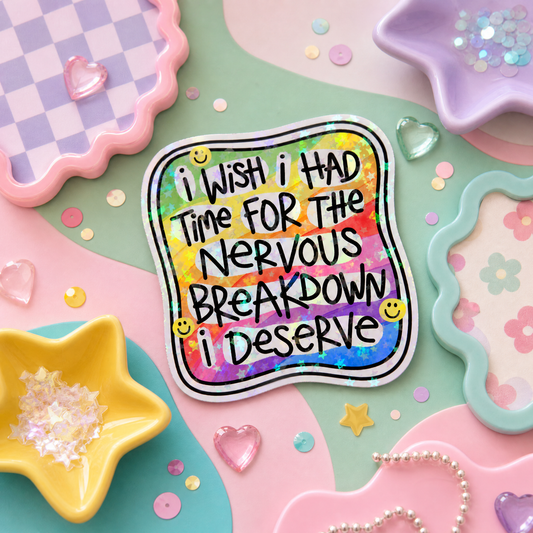 I Wish I Had Time for the Nervous Breakdown I Deserve - Vinyl Sticker