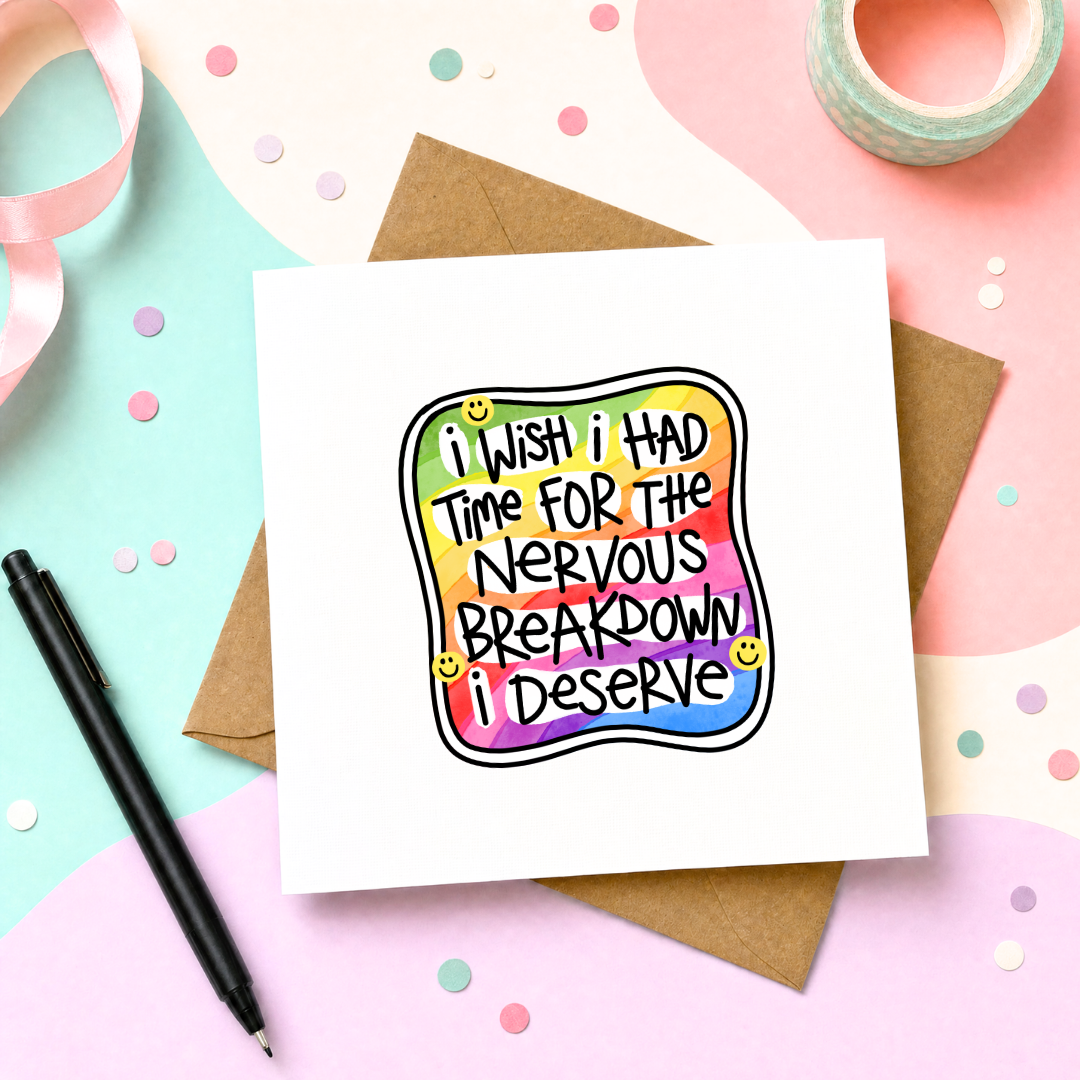 I Wish I Had Time for the Nervous Breakdown I Deserve - Greeting Card