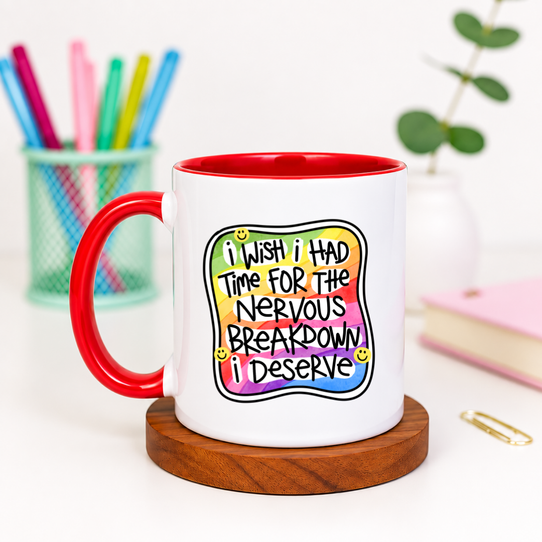 I Wish I Had Time for the Nervous Breakdown I Deserve - Ceramic Mug