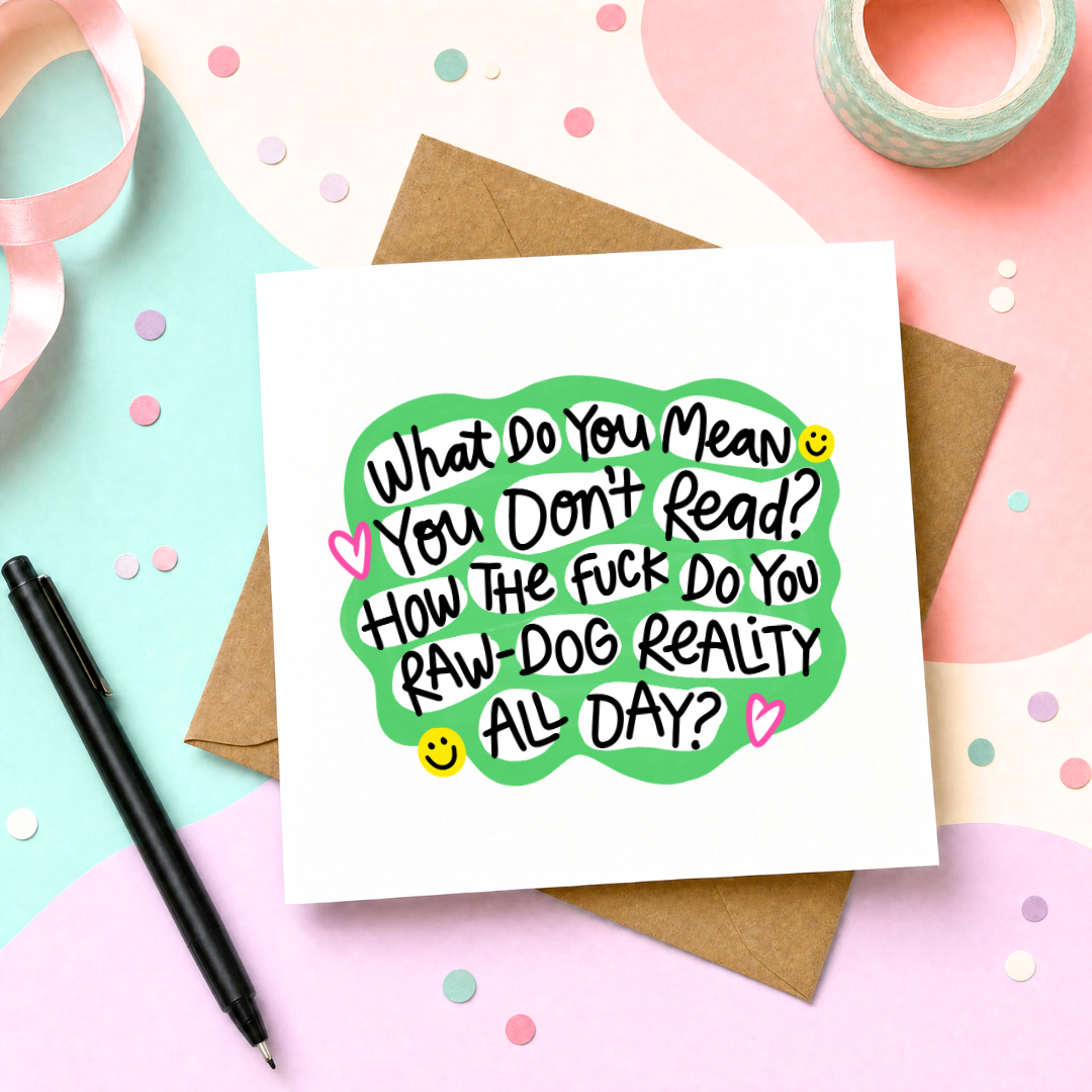 What Do You Mean You Don't Read? - Greeting Card