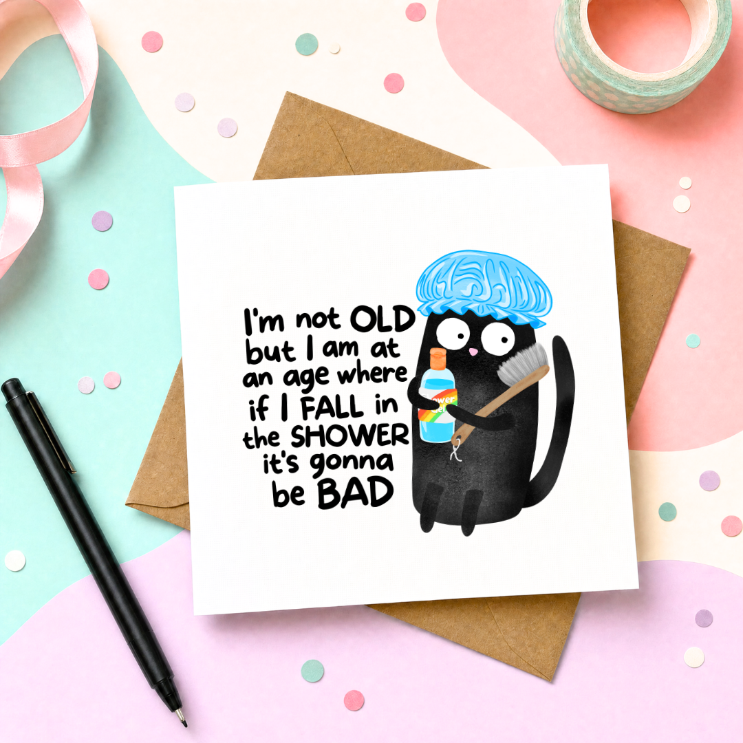 I'm Not Old. But If I Fall In The Shower It's Gonna Be Bad - Greeting Card