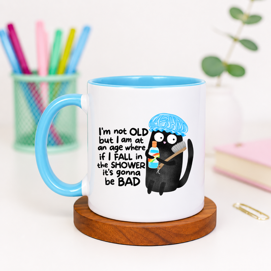 I'm Not Old. But If I Fall In The Shower It's Gonna Be Bad - Ceramic Mug