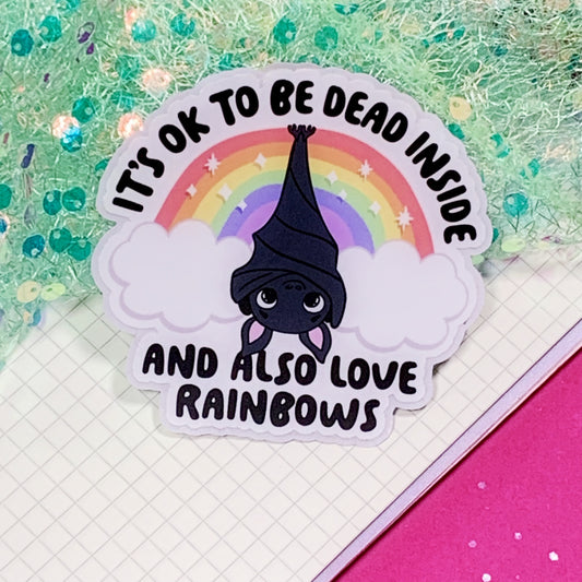 It's Ok To Be Dead Inside And Also Love Rainbows - Vinyl Sticker