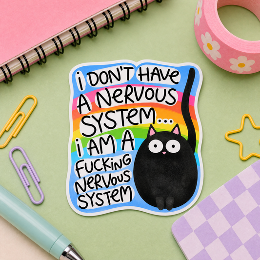 I Don't Have A Nervous System I Am A Fucking Nervous System - Vinyl Sticker
