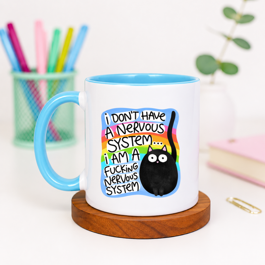 I Don't Have A Nervous System I Am A Fucking Nervous System - Ceramic Mug