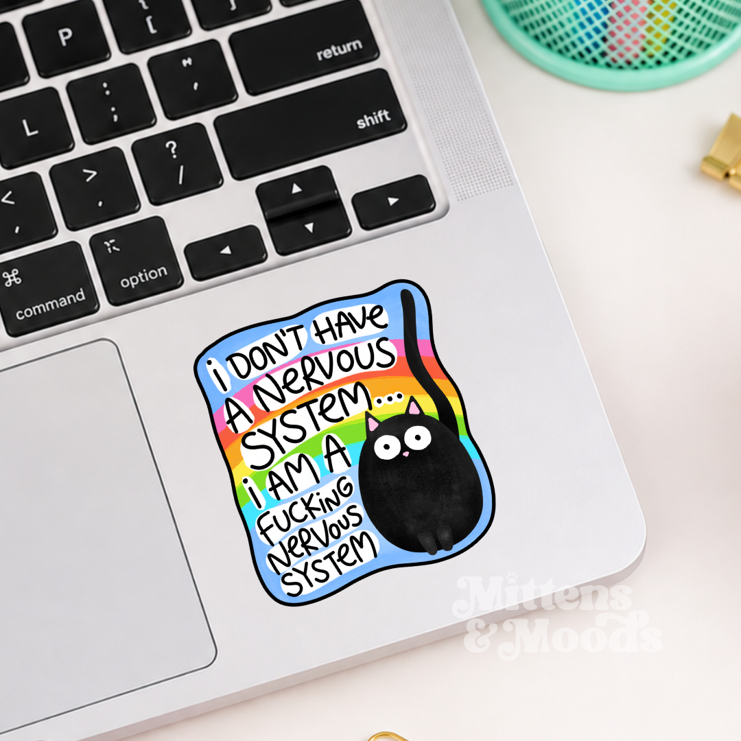 I Don't Have A Nervous System I Am A Fucking Nervous System - Vinyl Sticker