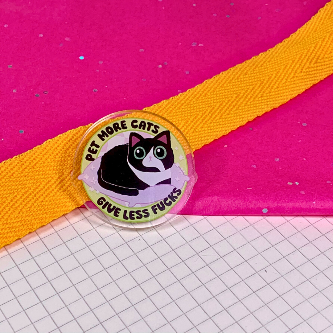 Pet More Cats, Give Less Fucks - Acrylic Pin