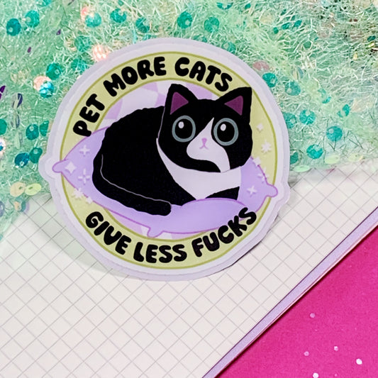 Pet More Cats, Give Less Fucks - Vinyl Sticker