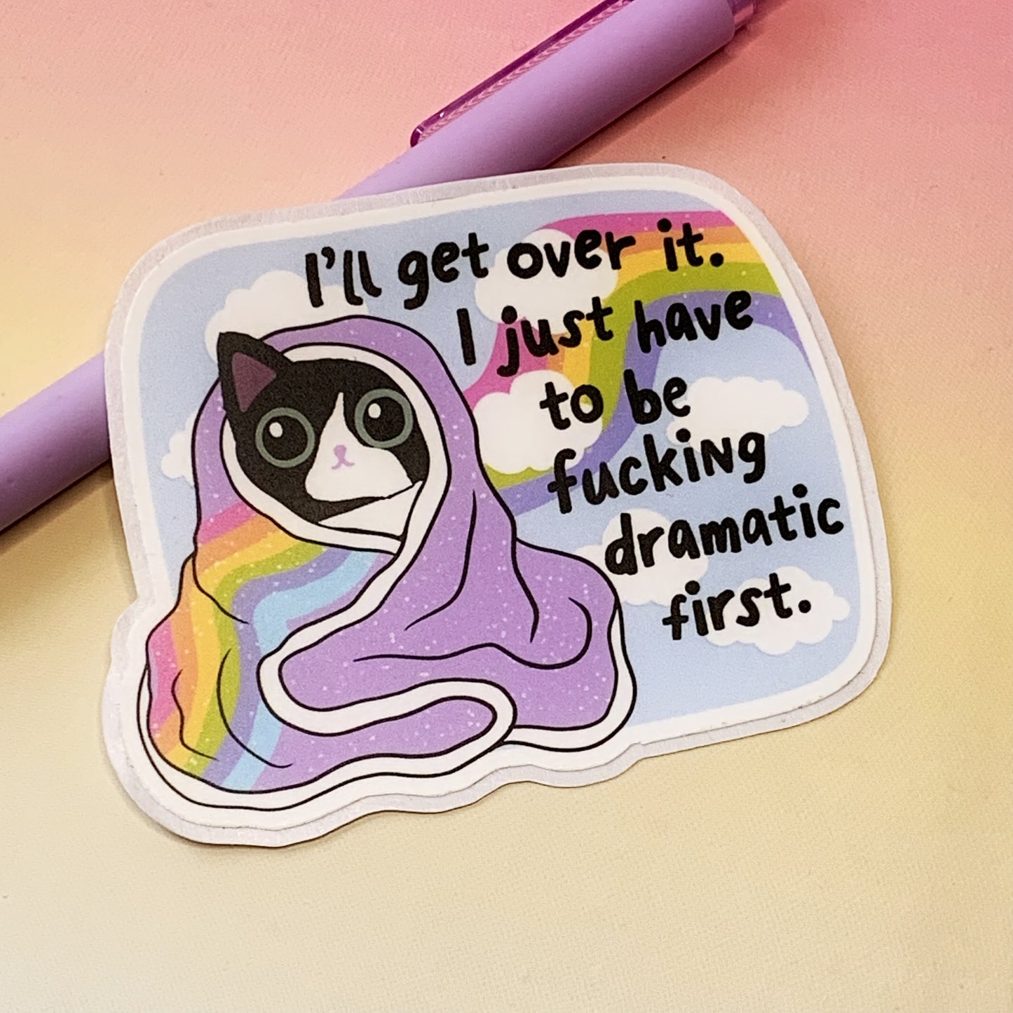 I'll Get Over It, I Just Need To Be A Bit Dramatic First - Vinyl Sticker