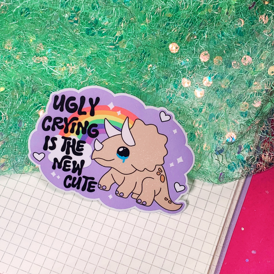 Ugly Crying Is The New Cute - Vinyl Sticker