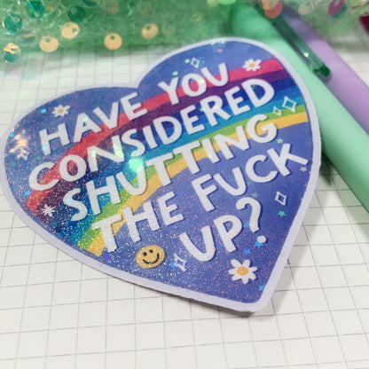 Have You Considered Shutting The Fuck Up - Vinyl Sticker