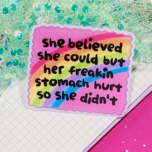 She Believed She Could, But Her Stomach Hurt, So She Didn't - Vinyl Sticker