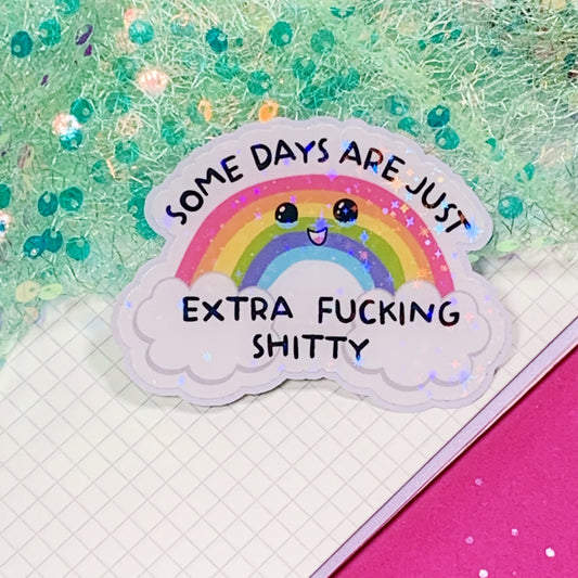 Some Days Are Just Extra Shitty - Vinyl Sticker