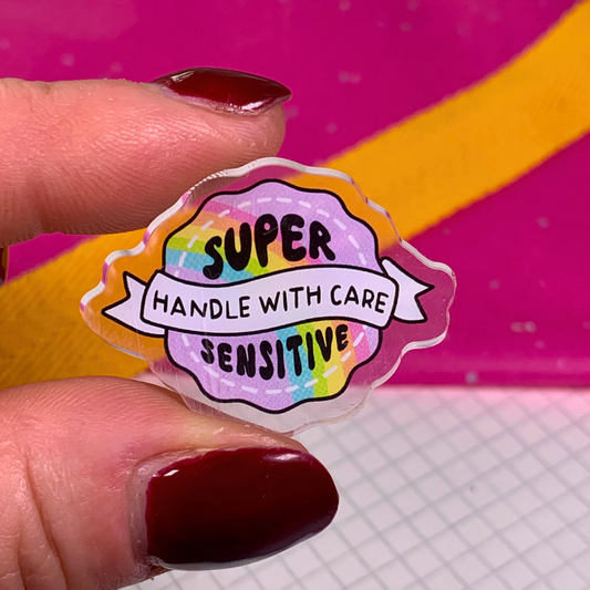 Super Sensitive - Handle With Care - Acrylic Pin