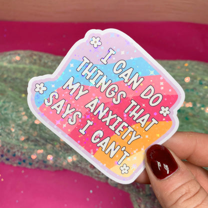 I Can Do Things My Anxiety Says I Can't - Vinyl Sticker