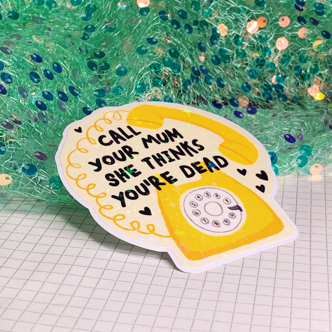 Call Your Mum She Thinks You're Dead - Vinyl Sticker