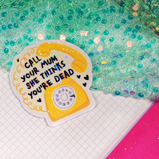 Call Your Mum She Thinks You're Dead - Vinyl Sticker