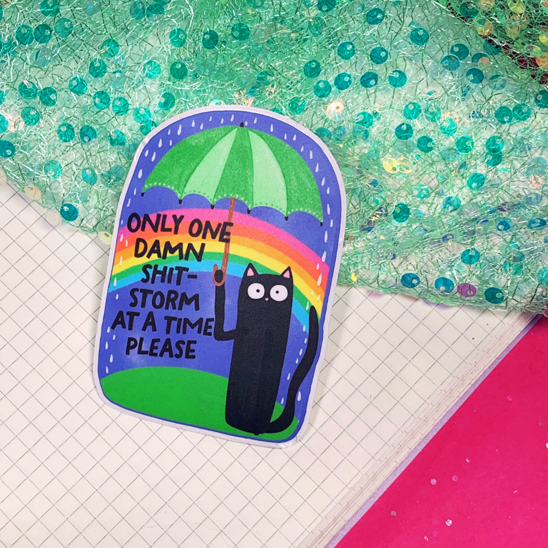 Only One Damn Shitstorm At a Time Please - Vinyl Sticker