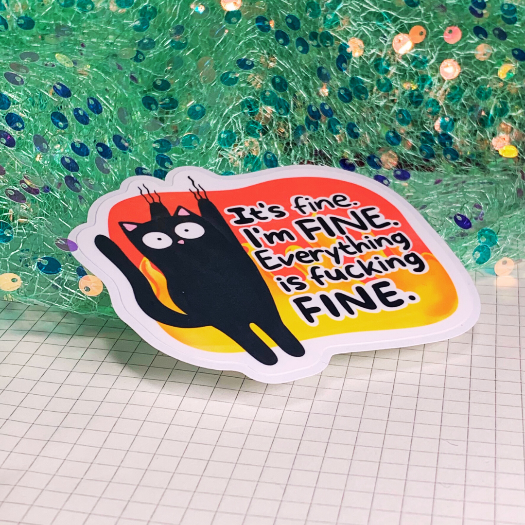 It's Fine I'm Fine Everything is Fucking Fine - Vinyl Sticker