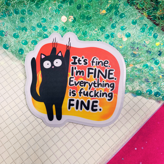 It's Fine I'm Fine Everything is Fucking Fine - Vinyl Sticker