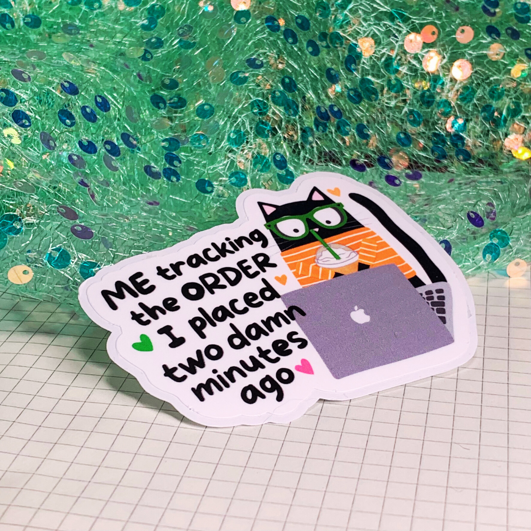 Me Tracking The Order I Placed Two Damn Minutes Ago - Vinyl Sticker