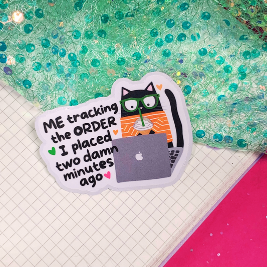 Me Tracking The Order I Placed Two Damn Minutes Ago - Vinyl Sticker