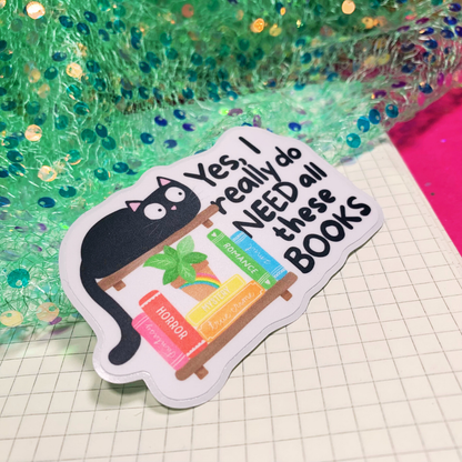 Yes I Really Do Need All These Books - Vinyl Sticker