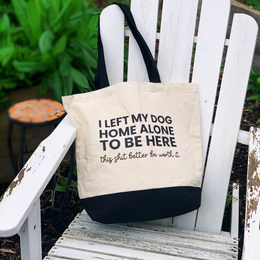 I Left My Dog Home Alone To Be Here - Tote Bag