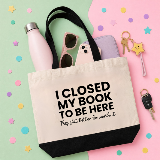 I Closed My Book to Be Here - Tote Bag