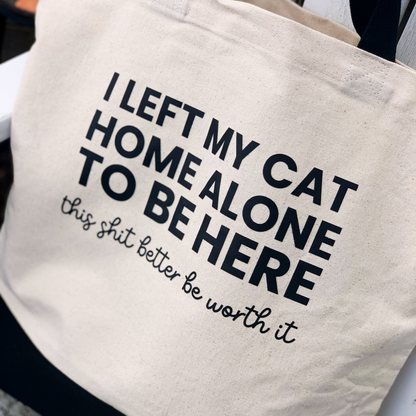 I Left My Cat Home Alone To Be Here - Tote Bag