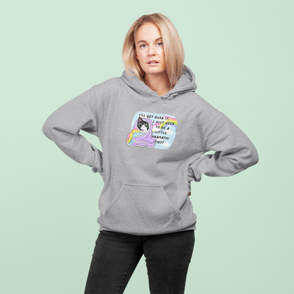 I'll Get Over It, I Just Need To Be A Little Dramatic First - Hoodie