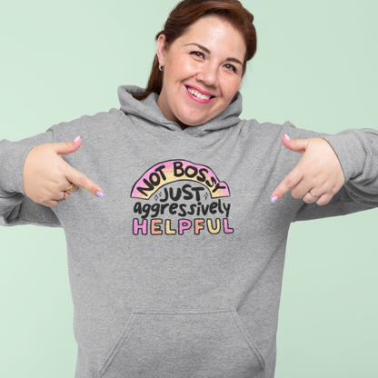 Not Bossy, Just Aggressively Helpful - Hoodie