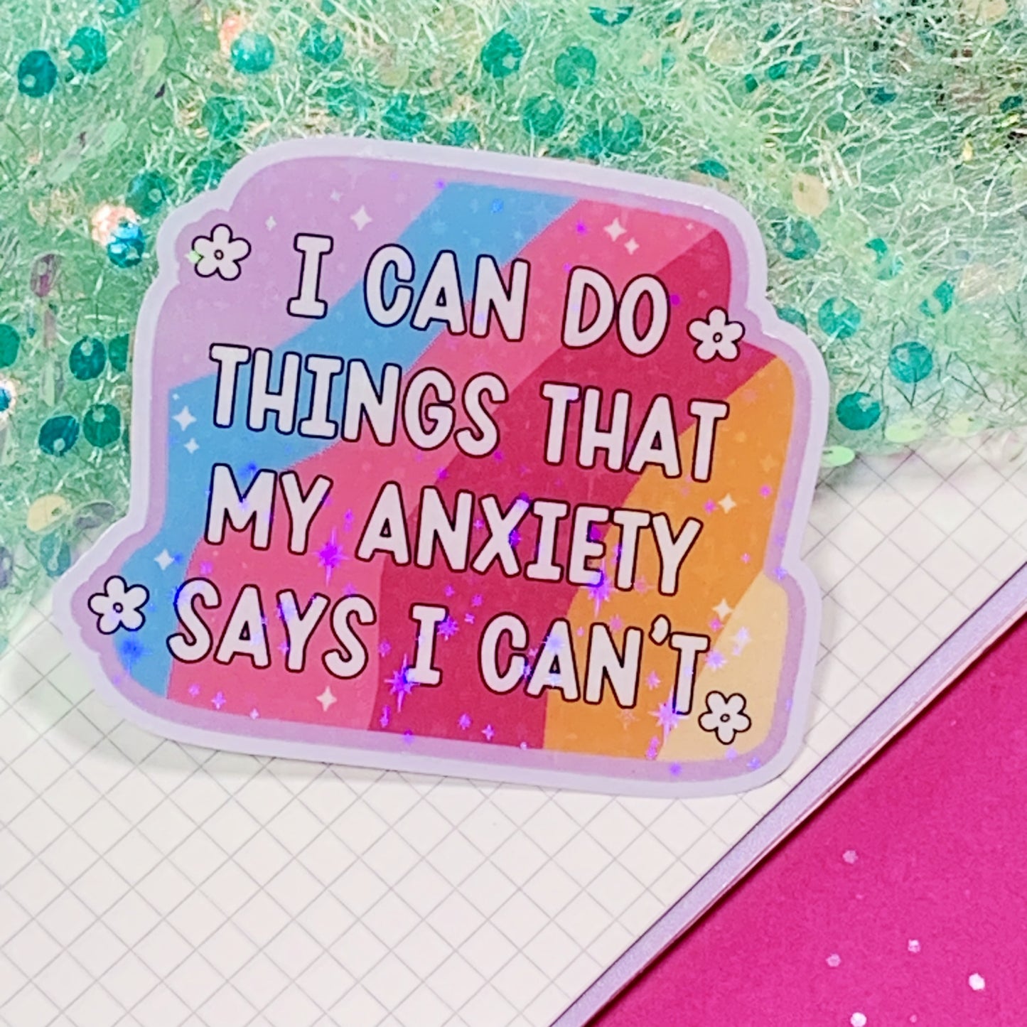 I Can Do Things My Anxiety Says I Can't - Vinyl Sticker
