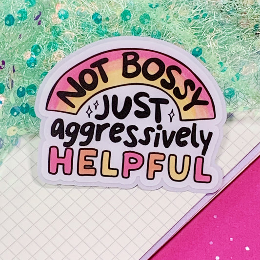 Not Bossy, Just Aggressively Helpful - Vinyl Sticker