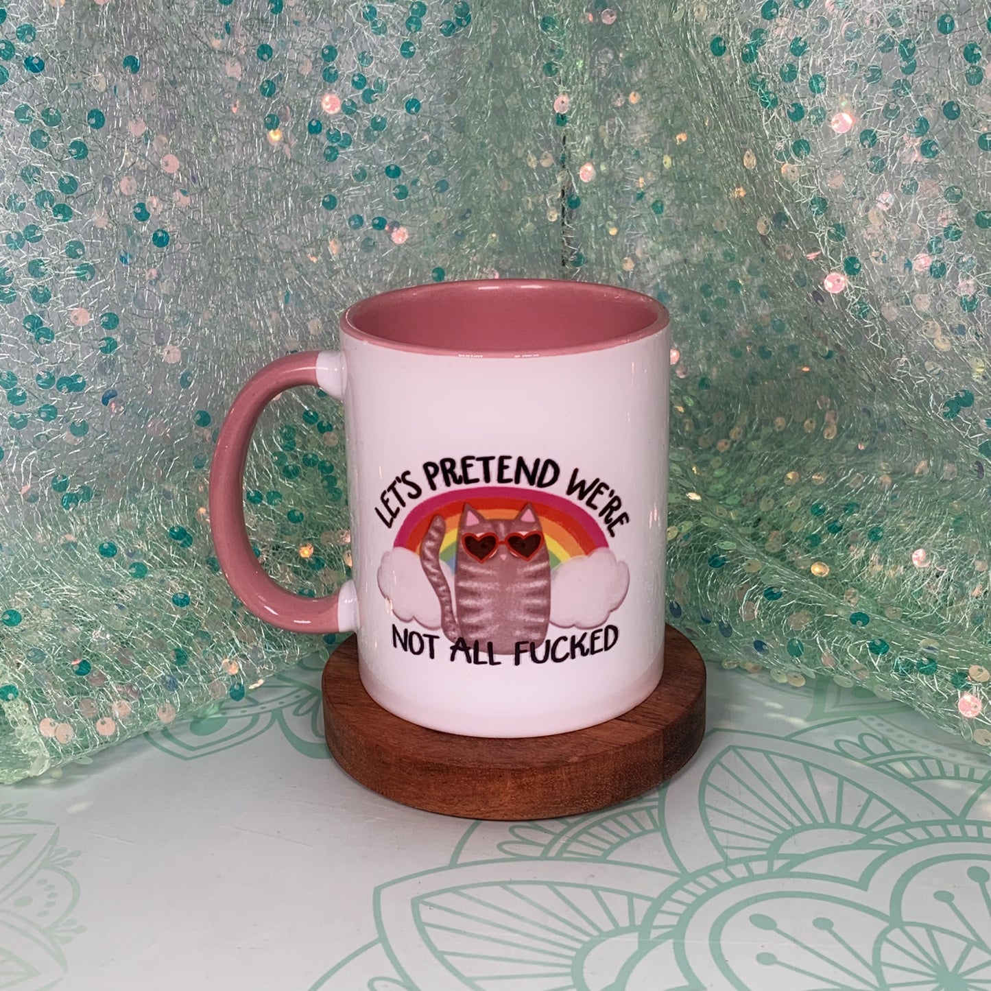 Let's Pretend We're Not All Fucked - Ceramic Mug