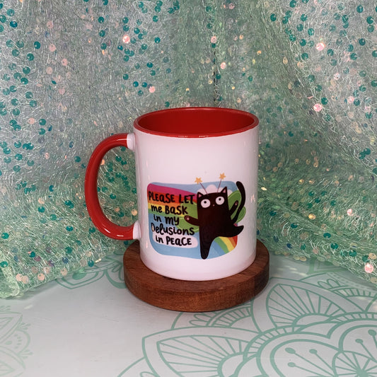 Please Let Me Bask In My Delusions In Peace - Ceramic Mug