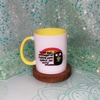 It's Me and My 4 Hours Of Sleep Against The World - Ceramic Mug