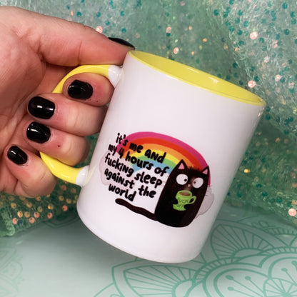 It's Me and My 4 Hours Of Sleep Against The World - Ceramic Mug