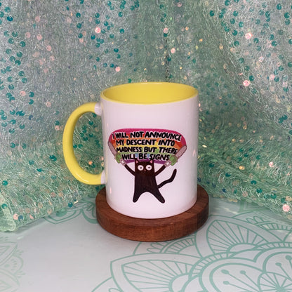 I Will Not Announce My Descent Into Madness, But There Will Be Signs - Ceramic Mug