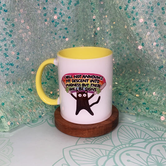 I Will Not Announce My Descent Into Madness, But There Will Be Signs - Ceramic Mug