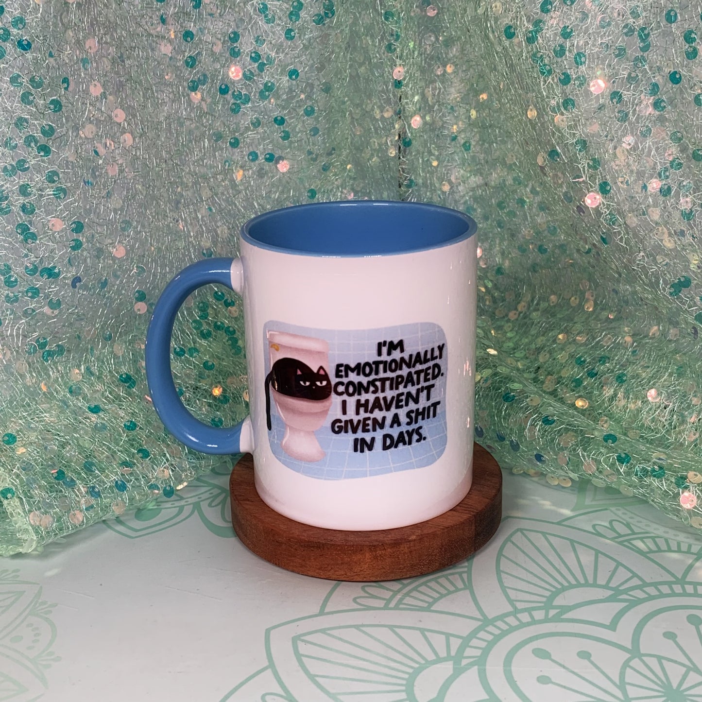 I'm Emotionally Constipated, I haven't Given A Shit In Days - Ceramic Mug