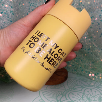 I Left My Cat Home Alone To Be Here - Travel Mug